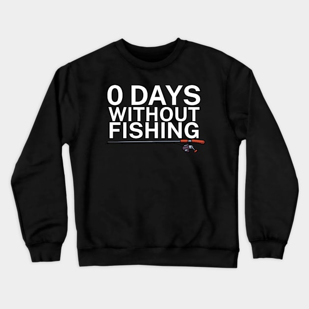 0 days without fishing Crewneck Sweatshirt by maxcode